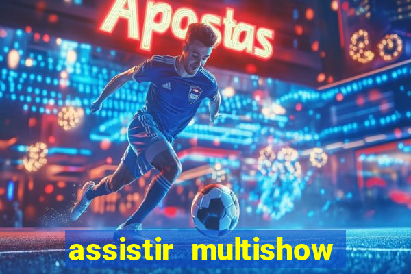 assistir multishow online gratis